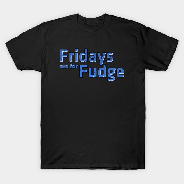 Fridays are for Fudge T-Shirt by Roufxis